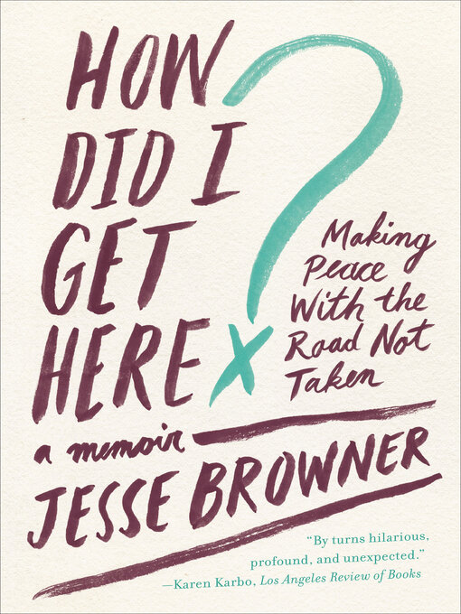 Title details for How Did I Get Here? by Jesse Browner - Available